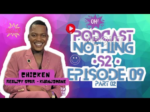PODCAST ABOUT NOTHING S2E9 (PART2)|CHICKEN’S MOTHERS RELATIONSHIP WITH DLADLA|YOLANDA FROM #BBMzansi