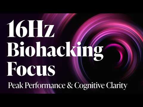 16Hz | Biohacking Focus: Achieve Peak Performance & Synaptic Plasticity for Deep Work