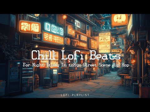 Tokyo Street Lofi Hip Hop - Relax Study Music - Lofi Chill Beats for Night Vibes