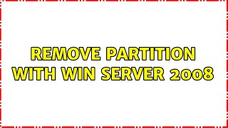 remove partition with win server 2008 (3 Solutions!!)