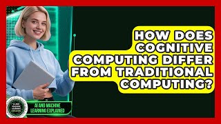 How Does Cognitive Computing Differ From Traditional Computing? - AI and Machine Learning Explained