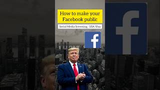 How To Make Your Facebook Account Public for Social Media Screening, USA Visa