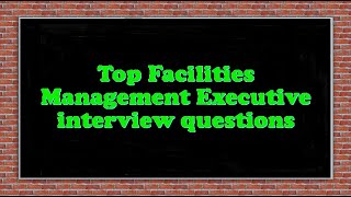 Top Facilities Management Executive interview questions