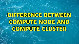 Difference between Compute Node and Compute Cluster (2 Solutions!!)
