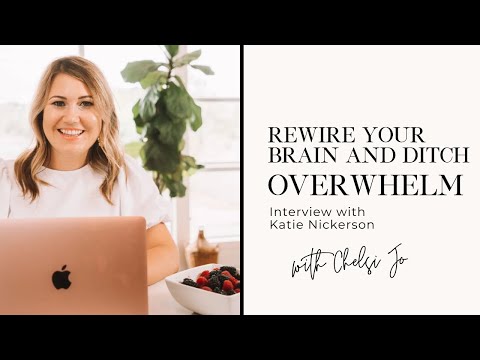 Rewire Your Brain and Ditch Overwhelm | Special Guest Katie Nickerson