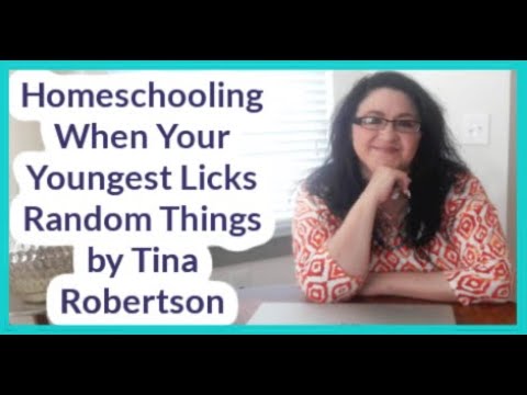 Homeschooling When Your Youngest Licks Random Things by Tina Robertson