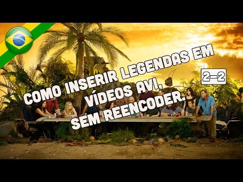 Inserir Legendas em Filmes AVI, sem reencoder  Parte 2-2