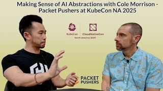 Making Sense of AI Abstractions with Cole Morrison - Packet Pushers at KubeCon NA 2025