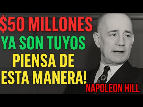 Napoleon Hill: Usa Este Proceso Mental Para Manifestar $50,000,000 Al Instante – ¡Funciona!