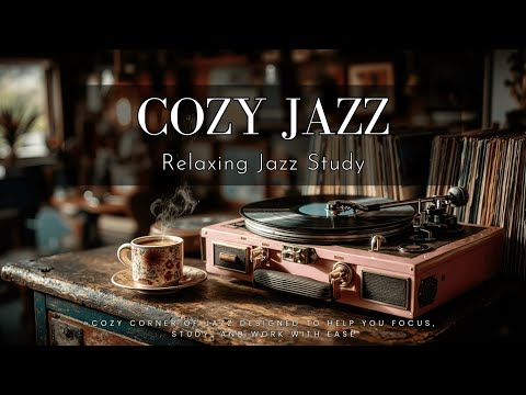 Cozy Jazz Study Music - Mellow Piano for Focus, Work & Relaxing Cafe Vibes