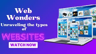 Web Wonders - Unraveling the Types of Websites you need.