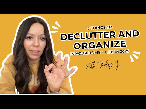 Top 3 Things To Declutter and Organize in Your Home + Life in 2025