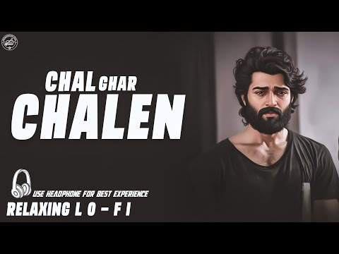 Chal Ghar Chalen Mere Humdum || Relaxing Lo- FI Version || चल घर चलें | Hindi Lo-fi Song