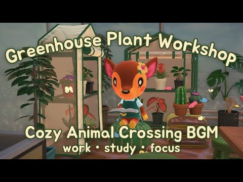 🌱 cozy greenhouse workshop 🌵・ACNH BGM ・ work/study/focus music・3hr loop 🌾