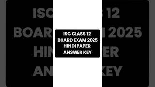 ISC CLASS 12 HINDI BOARD EXAM 2025 ANSWER KEY #isc #iscclass12 #iscboards #iscboard #shorts