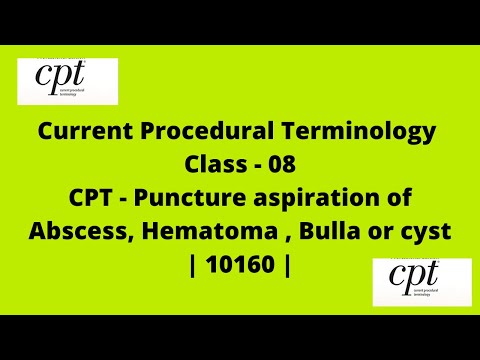 CPT - Puncture aspiration of Abscess, Hematoma , Bulla or cyst | 10160 |