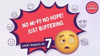 No Wi-Fi! No Hope! Just Buffering  | Loopy Diaries Ep 7