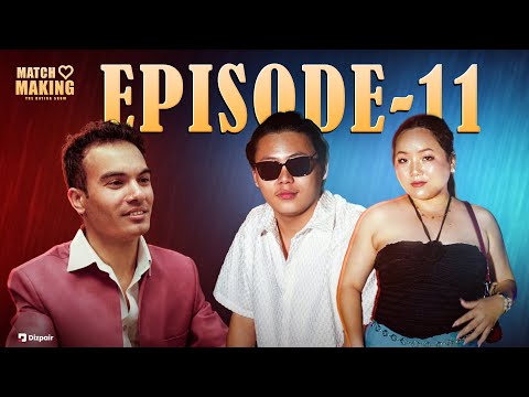 Matchmaking Nepal।😱 Episode 11 | DevendraRaj Pandey | Cyrus | Savyata |