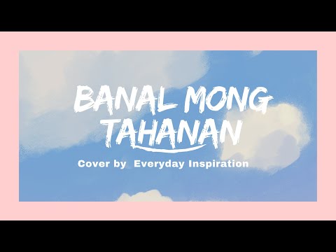 Banal Mong Tahanan cover by Everyday Inspiration
