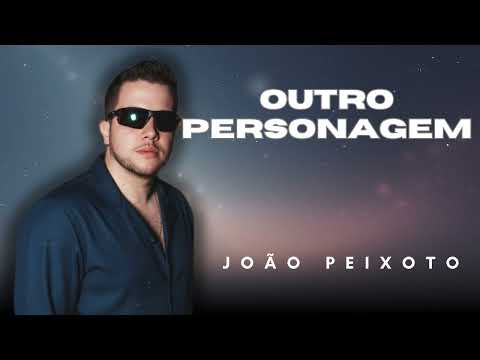 OUTRO PERSONAGEM - João Peixoto | Repertório Novo - Arrocha, Seresta