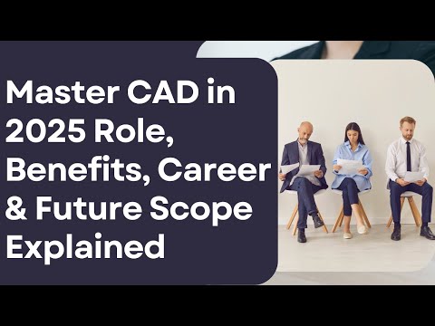 Master CAD in 2025 | Role, Benefits, Career & Future Scope Explained