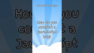 How do you comfort a Javascript bug? #shorts #funny #comedy #jokes