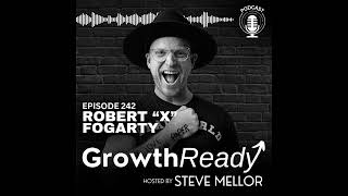 Episode 242: From Chaos to Clarity: Building a GrowthReady Mindset with Robert X. Fogarty