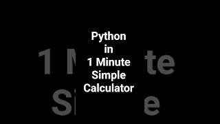 Python in 1 Minute | Simple Calculator