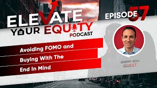 Ep 57 - Avoiding FOMO and Buying With The End In Mind with Jeremy Roll