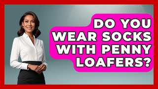 Do You Wear Socks With Penny Loafers? - The Sharp Dressed Gent
