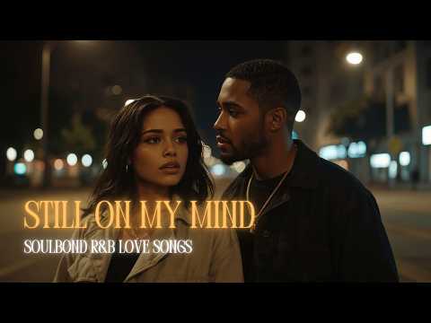 Still On My Mind — When Memories Don’t Fade | Late Night R&B