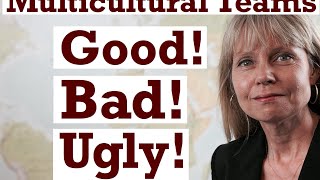 Multicultural Teams and Intercultural Work - The Good, The Bad, The Ugly