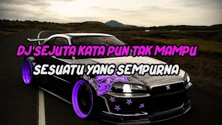 DJ SEJUTA KATA PUN TAK MAMPU SESUATU YANG SEMPURNA VIRAL TIKTOK 2022