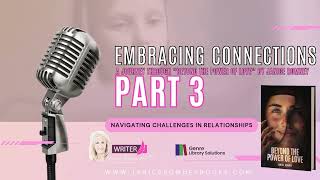 Embracing Connections │ Part 3: Navigating Challenges in Relationships