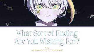 【JAPANESE SONG】どんな結末がお望みだい？ (What Sort of Ending Are You Wishing For?) -『TUYU』『KAN/ROM/ENG』