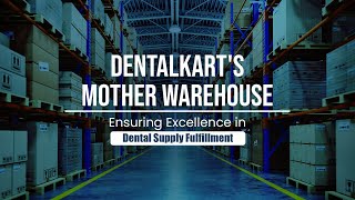 Dentalkart's Mother Warehouse: Ensuring Excellence in Dental Supply Fulfillment