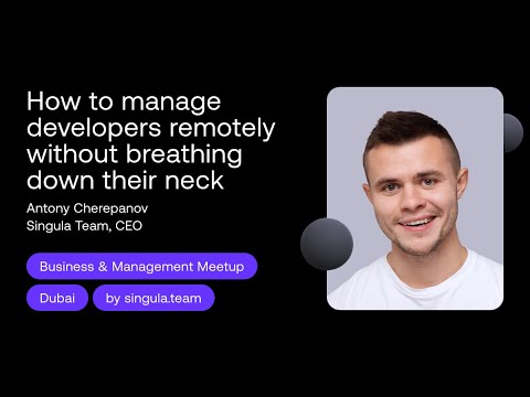 How to manage developers remotely  - Antony Cherepanov, CEO, Singula Team
