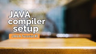 JAVA Tutorial #1 | JAVA Compiler Setup | JAVA Tutorial for Beginners