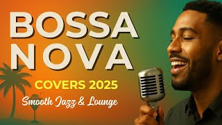Best Bossa Nova Covers 2025 – Smooth Jazz & Lounge Vibes