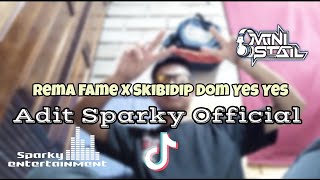DJ VIRAL REMA FAME X SKIBIDIP DOM YES YES PT 2 - Adit Sparky Official Nwrmxx Fullbass Mashup 2023