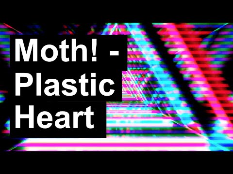 Moth! - Plastic Heart (w/ visuals)