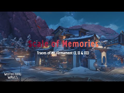 Scale of Memories | Traces of Mt. Firmament I, II, & III | Wuthering Waves