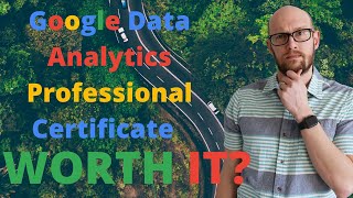 Is the Google Data Analytics Professional Certificate Worth It?