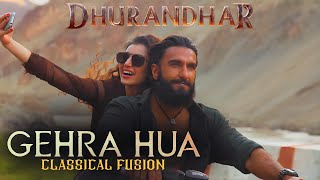 Gehra Hua – Classical Fusion Version | From “Dhurandhar”