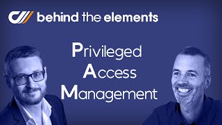 [Behind The Elements - S01 EP03] - PAM - How to setup Privileged Access Management w/ cyberelements