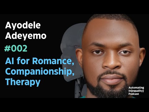 AI for Romance, Companionship, Therapy | Ayodele Adeyemo | Automating Inequality Podcast #002