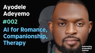 AI for Romance, Companionship, Therapy | Ayodele Adeyemo | Automating Inequality Podcast #002