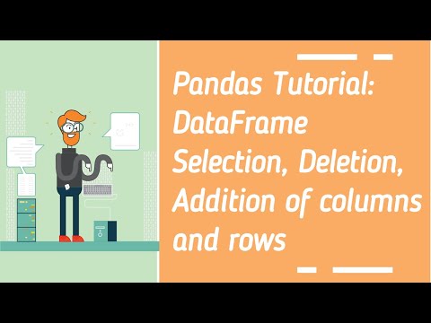 Pandas Tutorial (Python) 06:  How to Select, Delete, Add Columns or Rows in DataFrame.