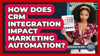 How Does CRM Integration Impact Marketing Automation? - Modern Marketing Moves
