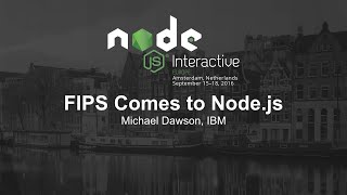 FIPS Comes to Node.js - Michael Dawson, IBM